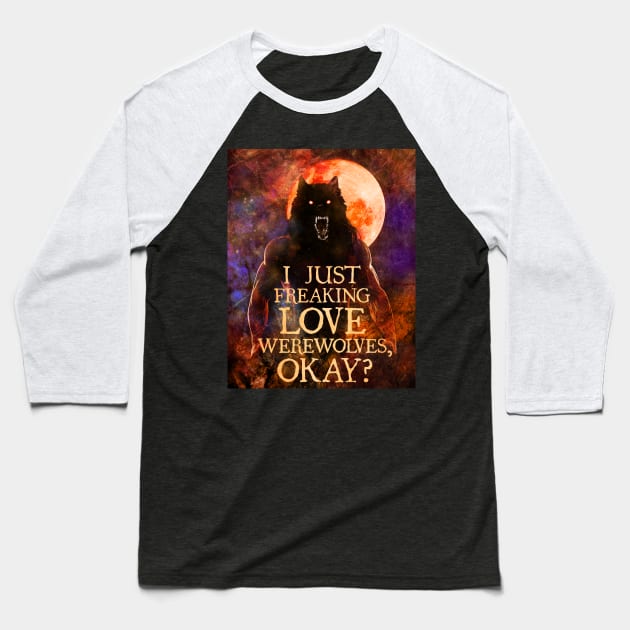 I Just Freaking Love Werewolves, okay? Baseball T-Shirt by Viergacht